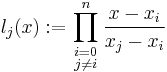 l_j(x)�:= \prod_{\begin{smallmatrix}i=0\\ j\neq i\end{smallmatrix}}^{n} \frac{x-x_i}{x_j-x_i} 