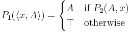 P_1(\langle x,A\rangle)=\begin{cases}A&\text{if }P_2(A,x)\\\top&\text{otherwise}\end{cases}