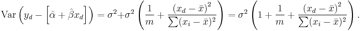 \text{Var}\left(y_d - \left[\hat{\alpha} %2B \hat{\beta}x_d\right]\right) = \sigma^2 %2B \sigma^2\left(\frac{1}{m} %2B \frac{\left(x_d - \bar{x}\right)^2}{\sum (x_i - \bar{x})^2}\right) = \sigma^2\left(1%2B\frac{1}{m} %2B \frac{\left(x_d - \bar{x}\right)^2}{\sum (x_i - \bar{x})^2}\right) .
