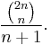 \frac {\tbinom{2n}n}{n%2B1}.