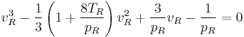 {v_R^3}-\frac{1}{3}\left({1%2B\frac{8T_R}{p_R}}\right){v_R^2} %2B\frac{3}{p_R}v_R- \frac{1}{p_R}= 0