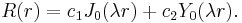 R(r) = c_1 J_0(\lambda r)%2B c_2 Y_0(\lambda r).\,