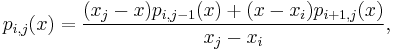  p_{i,j}(x) = \frac{(x_j-x)p_{i,j-1}(x) %2B (x-x_i)p_{i%2B1,j}(x)}{x_j-x_i}, \, 