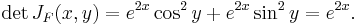 
\det J_F(x,y)=
e^{2x} \cos^2 y %2B e^{2x} \sin^2 y=
e^{2x}.
\,\!