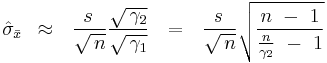 

\hat \sigma _{\bar x} \,\,\, \approx \,\,\,\,{{s\,} \over {\sqrt {\,n} }}{{\sqrt {\,\gamma _2 } } \over {\sqrt {\,\gamma _1 } }}\,\,\,\, = \,\,\,\,{{s\,} \over {\sqrt {\,n} }}\sqrt {{{n\,\, - \,\,1} \over {{n \over {\gamma _2 }}\,\, - \,\,1}}}

