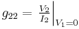  g_{22} = \left. \tfrac{ V_{2} }{ I_{2} } \right|_{V_{1}=0}