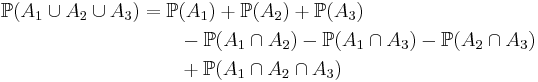 \begin{align}\mathbb{P}(A_1\cup A_2\cup A_3)&=\mathbb{P}(A_1)%2B\mathbb{P}(A_2)%2B\mathbb{P}(A_3)\\
&\qquad-\mathbb{P}(A_1\cap A_2)-\mathbb{P}(A_1\cap A_3)-\mathbb{P}(A_2\cap A_3)\\
&\qquad%2B\mathbb{P}(A_1\cap A_2\cap A_3)
\end{align}