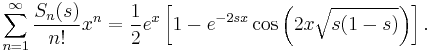 \sum_{n=1}^\infty {S_n(s)\over n!} x^n = {1 \over 2} e^x \left [ 1-e^{-2sx} \cos\left (2x \sqrt{s(1-s)}\right )\right ] .