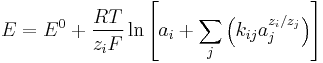 E=E^0 %2B \frac{RT}{z_iF} \ln \left [ a_i %2B \sum_{j} \left ( k_{ij}a_j^{z_i/z_j} \right ) \right ]