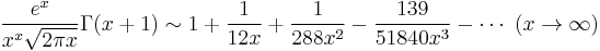 \frac{e^x}{x^x \sqrt{2\pi x}} \Gamma(x%2B1) \sim 1%2B\frac{1}{12x}%2B\frac{1}{288x^2}-\frac{139}{51840x^3}-\cdots
 \  (x \rightarrow \infty)