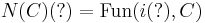 N(C)(?) = \mathrm{Fun}(i(?),C)