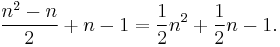 {{n^2-n} \over 2} %2B n - 1 = {1 \over 2}n^2 %2B {1 \over 2}n - 1.