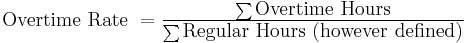  \textstyle{\mbox{Overtime Rate } = \frac{\sum{\mbox{Overtime Hours}}}{\sum{\mbox{Regular Hours (however defined)}}}} 