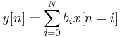 y[n] = \sum_{i=0}^{N} b_i x[n-i]