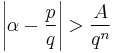   \left\vert \alpha - \frac{p}{q}  \right\vert > \frac{A}{q^n} 