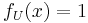 f_{U}(x)=1\,