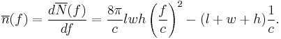 
\overline{n}(f)=\frac{d\overline{N}(f)}{df} = \frac{8\pi}{c}lwh\left(\frac{f}{c}\right)^2 - (l%2Bw%2Bh)\frac{1}{c}.
