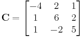 \mathbf C = \begin{bmatrix}
-4 & 2 & 1\\
1 & 6 & 2\\
1 & -2 & 5\end{bmatrix}
