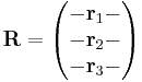  \mathbf{R} = \begin{pmatrix} - \mathbf{r}_{1} - \\ - \mathbf{r}_{2} - \\ - \mathbf{r}_{3} - \end{pmatrix} 