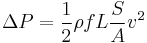 \Delta P = \frac{1}{2}\rho f L \frac{S}{A}v^2