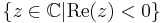 \{ z \in \mathbb{C} | \mathrm{Re}(z) < 0 \}