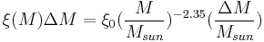 \xi (M) \Delta M= \xi_{0}(\frac{M}{M_{sun}})^{-2.35}(\frac{\Delta M}{M_{sun}})