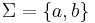 \Sigma=\left \{a,b\right \}