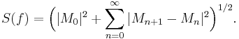  S(f) = \Bigl( |M_0|^2 %2B \sum_{n=0}^{\infty} |M_{n%2B1} - M_n|^2 \Bigr)^{1/2}. 