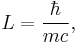 L=\frac{\hbar}{mc},