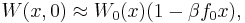  W(x,0) \approx W_0(x) (1-\beta f_0 x), 