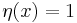 \eta(x)=1