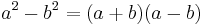 a^2 - b^2 = (a %2B b)(a - b)