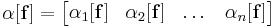 \mathbf{\alpha}[\mathbf{f}] = \begin{bmatrix}\alpha_1[\mathbf{f}]&\alpha_2[\mathbf{f}]&\dots&\alpha_n[\mathbf{f}]\end{bmatrix}