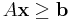 A\mathbf{x}\geq \mathbf{b}