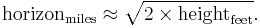 \mathrm{horizon}_\mathrm{miles} \approx \sqrt{2 \times \mathrm{height}_\mathrm{feet}}.