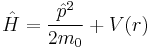 \hat{H} = \frac{\hat{p}^2}{2m_0} %2B V(r)