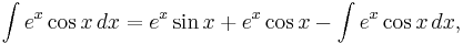  \int e^x \cos x \,dx = e^x\sin x %2B e^x\cos x - \int e^x \cos x \,dx, 