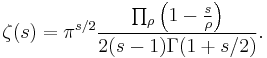 \zeta(s) = \pi^{s/2} \frac{\prod_\rho \left(1 - \frac{s}{\rho} \right)}{2(s-1)\Gamma(1%2Bs/2)}.\!