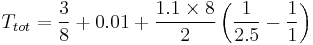 T_{tot} = \frac{3}{8} %2B 0.01 %2B \frac{1.1 \times 8}{2} \left(\frac{1}{2.5} - \frac{1}{1} \right)