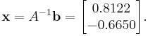  \mathbf{x} = A^{-1} \mathbf{b} = \begin{bmatrix} 0.8122\\ -0.6650 \end{bmatrix}. 