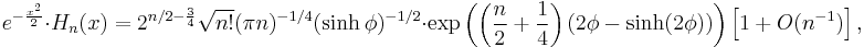 e^{-\frac{x^2}{2}}\cdot H_n(x) = 2^{n/2-\frac{3}{4}}\sqrt{n!}(\pi n)^{-1/4}(\sinh \phi)^{-1/2} \cdot \exp\left(\left(\frac{n}{2}%2B\frac{1}{4}\right)\left(2\phi-\sinh(2\phi)\right)\right)\left[1%2BO(n^{-1}) \right],