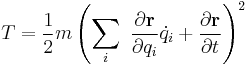 T =\frac{1}{2}m \left(\sum_i\ \frac{\partial \mathbf{r}}{\partial q_i}\dot{q}_i%2B\frac{\partial \mathbf{r}}{\partial t}\right)^2\,\!