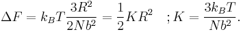 \Delta F = k_B T \frac {3R^2}{2Nb^2} = \frac {1}{2} K R^2 \quad�; K = \frac {3 k_B T}{Nb^2}.