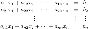 \begin{matrix}a_{11}x_1%2Ba_{12}x_2%2B\cdots%2Ba_{1n}x_n&=&b_1\\a_{21}x_1%2Ba_{22}x_2%2B\cdots%2Ba_{2n}x_n&=&b_2\\\vdots&\vdots&\vdots\\a_{n1}x_1%2Ba_{n2}x_2%2B\cdots%2Ba_{nn}x_n&=&b_n\end{matrix}