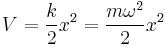 V = \frac{k}{2}x^2 = \frac{m\omega^2}{2}x^2  