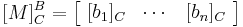  [M]_{C}^{B} = 
\begin{bmatrix} \ [b_1]_C & \cdots & [b_n]_C \ \end{bmatrix} 
