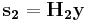 \mathbf{s_2}=\mathbf{H_2}\mathbf{y}