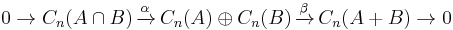 0 \rightarrow C_n(A\cap B)\,\xrightarrow{\alpha}\,C_n(A) \oplus C_n(B)\,\xrightarrow{\beta}\,C_n(A%2BB) \rightarrow 0 