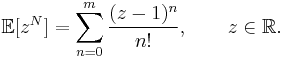 \mathbb{E}[z^N]=\sum_{n=0}^m\frac{(z-1)^n}{n!},\qquad z\in\mathbb{R}.