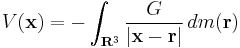 V(\mathbf{x}) = -\int_{\mathbf{R}^3} \frac{G}{|\mathbf{x} - \mathbf{r}|}\,dm(\mathbf{r})